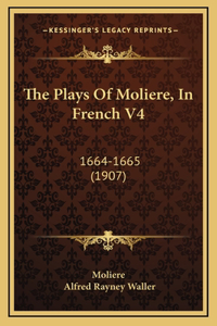 The Plays Of Moliere, In French V4