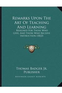 Remarks Upon The Art Of Teaching And Learning