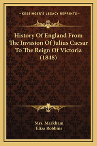 History Of England From The Invasion Of Julius Caesar To The Reign Of Victoria (1848)