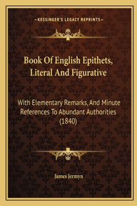 Book Of English Epithets, Literal And Figurative