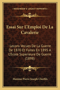 Essai Sur L'Emploi De La Cavalerie