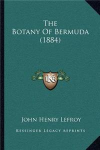 The Botany Of Bermuda (1884)