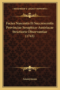 Facies Nascentis Et Succrescentis Provinciae Seraphico-Austriacae Strictioris Observantiae (1743)