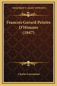 Francois Gerard Peintre D'Histoire (1847)