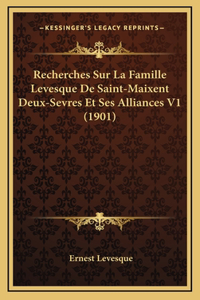 Recherches Sur La Famille Levesque de Saint-Maixent Deux-Sevres Et Ses Alliances V1 (1901)