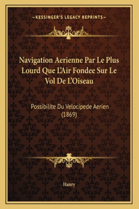 Navigation Aerienne Par Le Plus Lourd Que L'Air Fondee Sur Le Vol De L'Oiseau