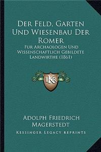 Der Feld, Garten Und Wiesenbau Der Romer