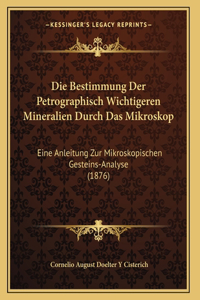 Die Bestimmung Der Petrographisch Wichtigeren Mineralien Durch Das Mikroskop
