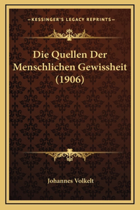 Die Quellen Der Menschlichen Gewissheit (1906)