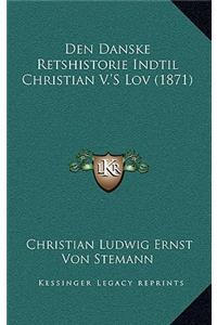 Den Danske Retshistorie Indtil Christian V.'s Lov (1871)