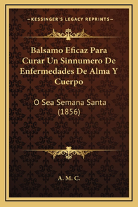 Balsamo Eficaz Para Curar Un Sinnumero De Enfermedades De Alma Y Cuerpo