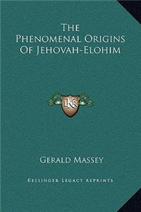 Phenomenal Origins Of Jehovah-Elohim