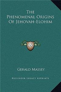 Phenomenal Origins Of Jehovah-Elohim