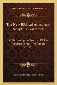 The New Biblical Atlas, And Scripture Gazetteer