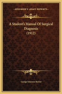 A Student's Manual Of Surgical Diagnosis (1912)