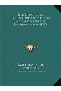 Uber Bildung Des Eichens Und Entstehung Des Embryo's Bei Den Phanerogamen (1837)
