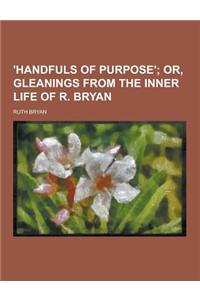 'Handfuls of Purpose'