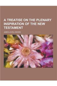 A Treatise on the Plenary Inspiration of the New Testament