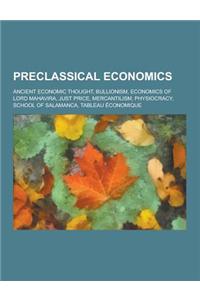 Preclassical Economics: Ancient Economic Thought, Bullionism, Economics of Lord Mahavira, Just Price, Mercantilism, Physiocracy, School of Sal