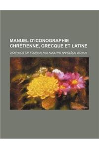 Manuel D'Iconographie Chretienne, Grecque Et Latine