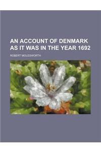 An Account of Denmark as It Was in the Year 1692