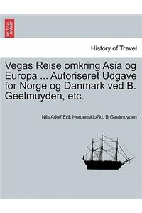 Vegas Reise omkring Asia og Europa ... Autoriseret Udgave for Norge og Danmark ved B. Geelmuyden, etc.