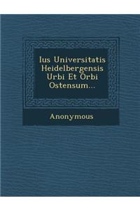 Ius Universitatis Heidelbergensis Urbi Et Orbi Ostensum...