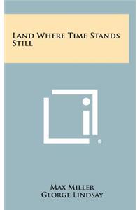 Land Where Time Stands Still