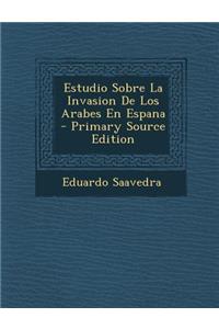 Estudio Sobre La Invasion de Los Arabes En Espana