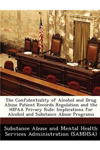 Confidentiality of Alcohol and Drug Abuse Patient Records Regulation and the Hipaa Privacy Rule