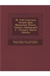 M. Tulli Ciceronis Scripta Quae Manserunt Omnia, Volume 3, Part 4