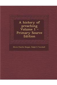 A history of preaching Volume 1 - Primary Source Edition