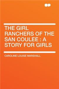 The Girl Ranchers of the San Coulee: A Story for Girls