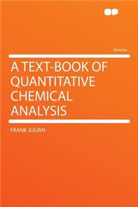 A Text-Book of Quantitative Chemical Analysis