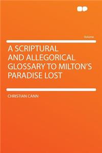 A Scriptural and Allegorical Glossary to Milton's Paradise Lost