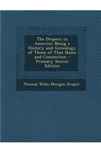 The Drapers in America: Being a History and Genealogy of Those of That Name and Connection - Primary Source Edition