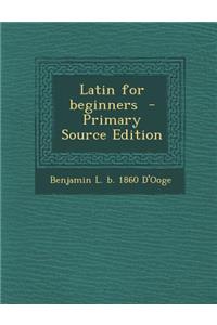 Latin for Beginners - Primary Source Edition