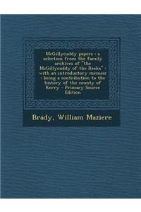McGillycuddy Papers: A Selection from the Family Archives of the McGillycuddy of the Reeks with an Introductory Memoir: Being a Contribut