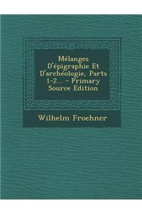 Melanges D'Epigraphie Et D'Archeologie, Parts 1-2... - Primary Source Edition