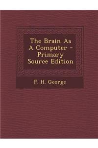 The Brain as a Computer - Primary Source Edition