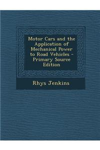 Motor Cars and the Application of Mechanical Power to Road Vehicles - Primary Source Edition