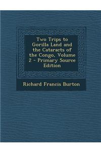 Two Trips to Gorilla Land and the Cataracts of the Congo, Volume 2