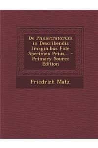 de Philostratorum in Describendis Imaginibus Fide Specimen Prius... - Primary Source Edition