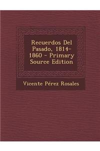 Recuerdos del Pasado, 1814-1860 - Primary Source Edition