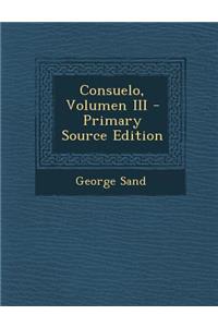 Consuelo, Volumen III - Primary Source Edition