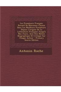 Les Prosateurs Francais: Recueil de Morceaux Choisis Dans Les Meilleurs Prosateurs Depuis L'Origine de La Litterature Francaise Jusqu'a Nos Jou