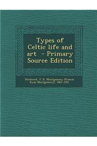 Types of Celtic Life and Art - Primary Source Edition