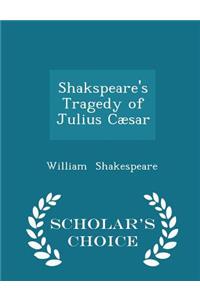 Shakspeare's Tragedy of Julius Cæsar - Scholar's Choice Edition