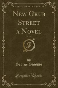 New Grub Street a Novel, Vol. 1 of 3 (Classic Reprint)