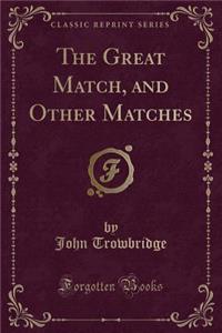 The Great Match, and Other Matches (Classic Reprint)